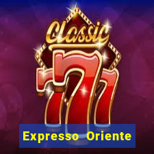 Expresso Oriente rota atual